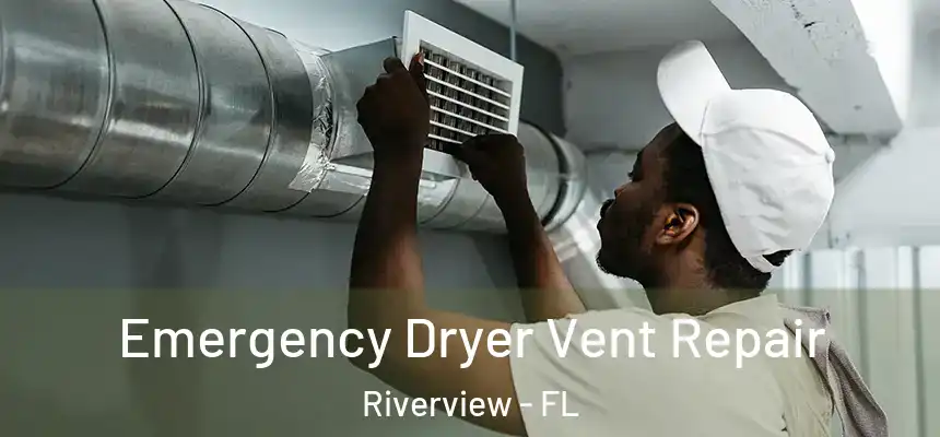 Emergency Dryer Vent Repair Riverview - FL