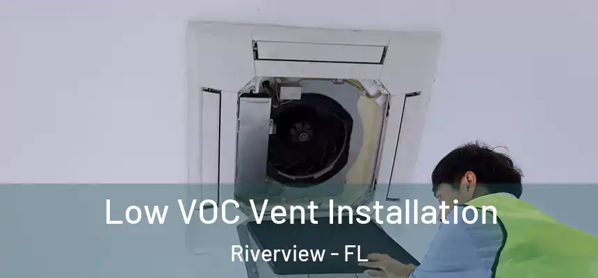  Low VOC Vent Installation Riverview - FL